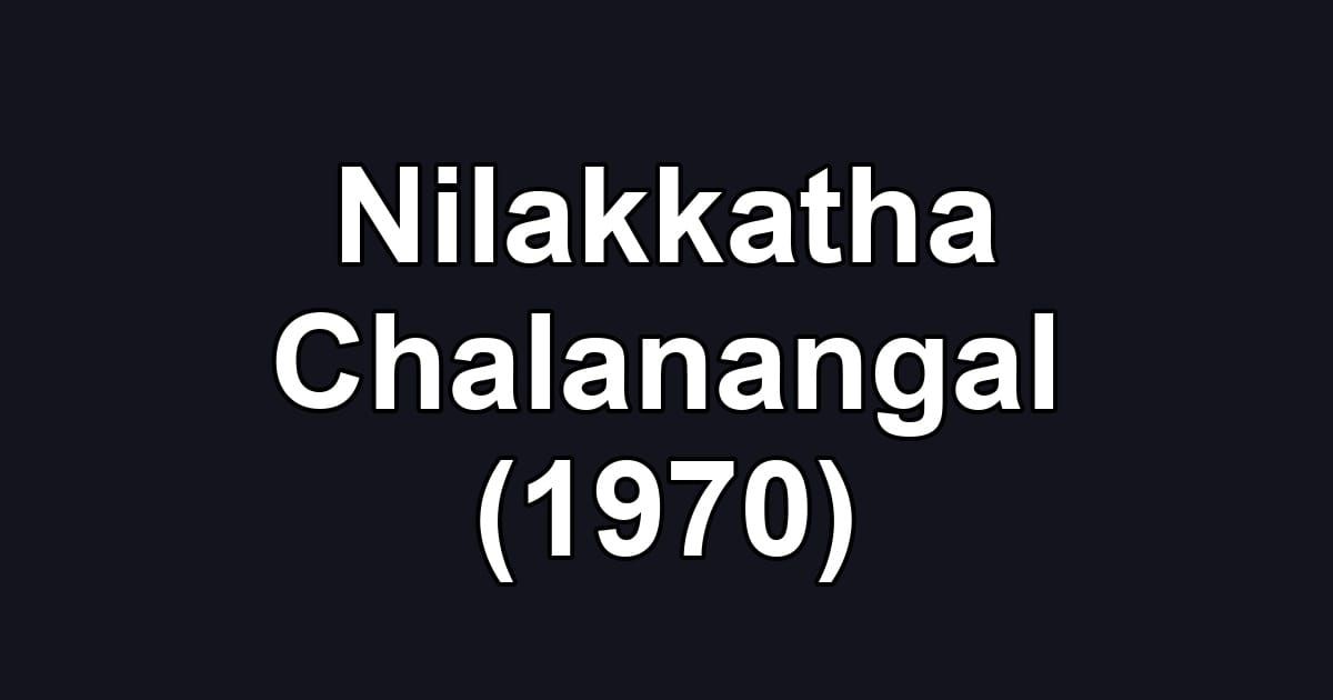 Nilakkatha Chalanangal (1970)