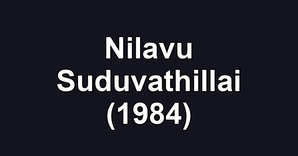 Nilavu Suduvathillai (1984)