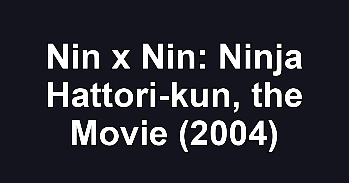 Nin x Nin: Ninja Hattori-kun, the Movie (2004)