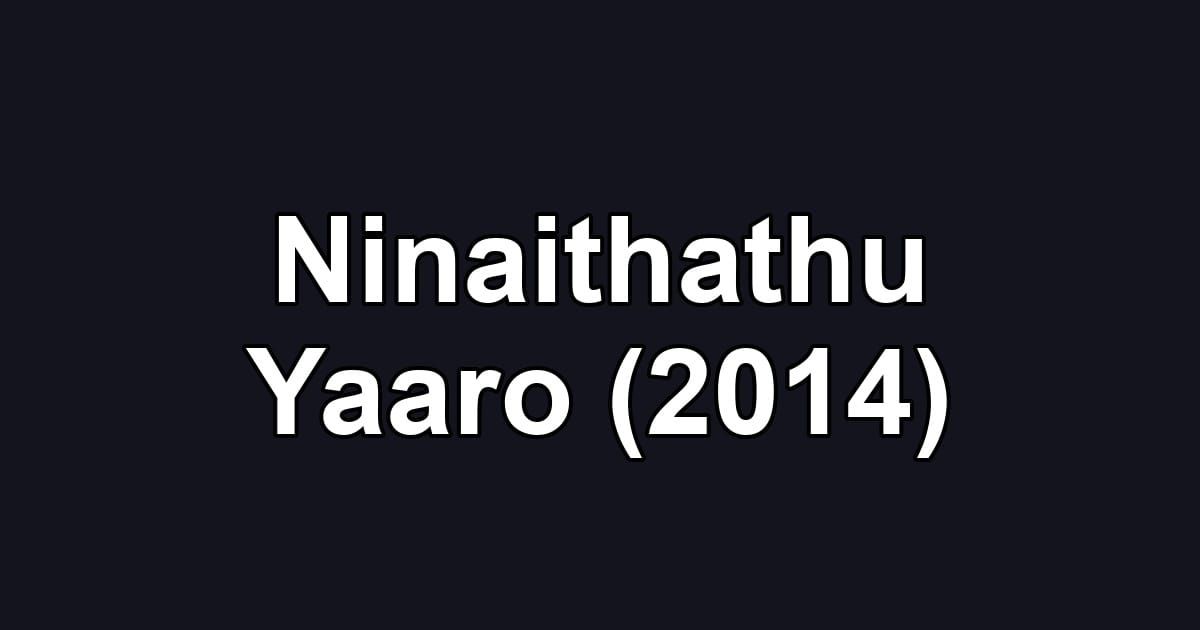 Ninaithathu Yaaro (2014)