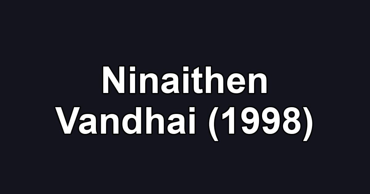 Ninaithen Vandhai (1998)