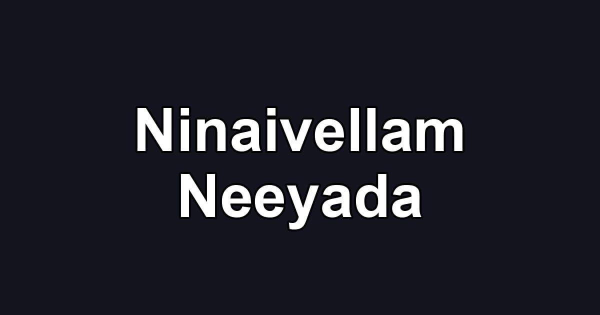 Ninaivellam Neeyada