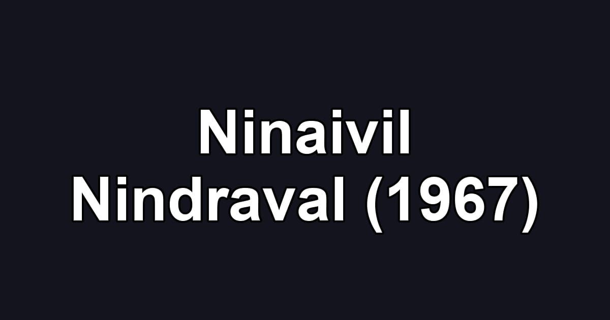 Ninaivil Nindraval (1967)