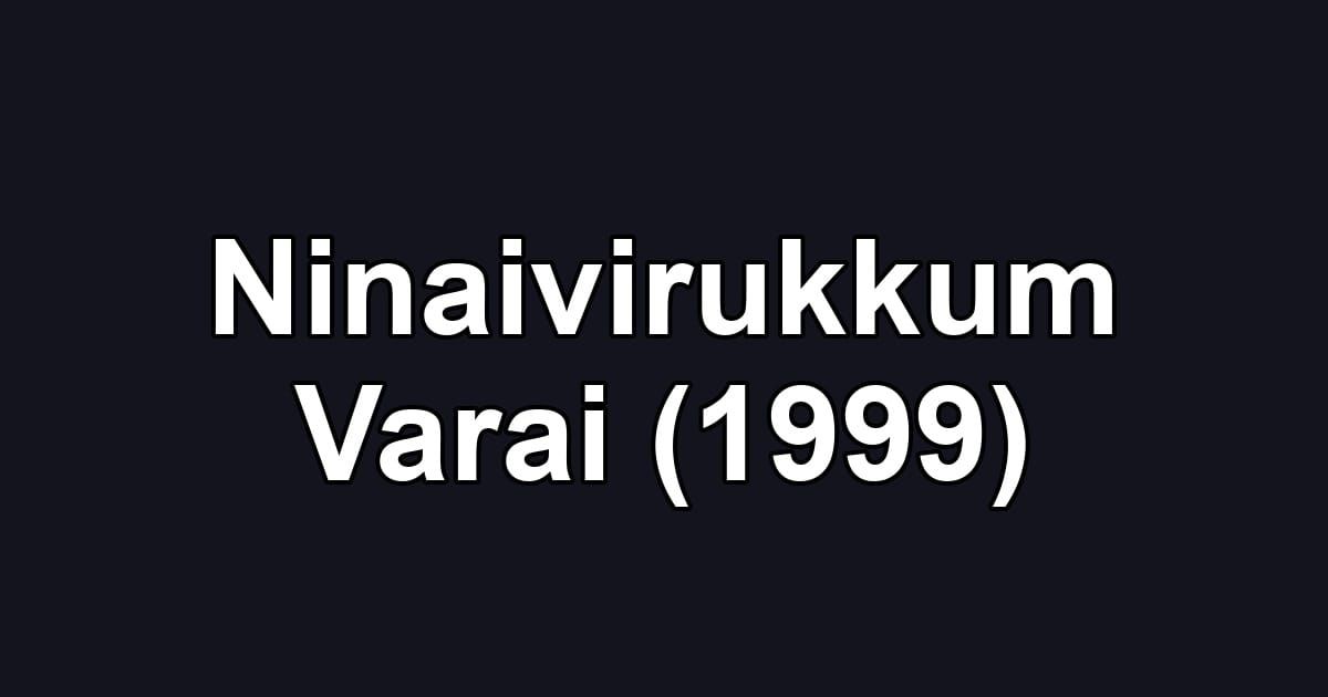 Ninaivirukkum Varai (1999)