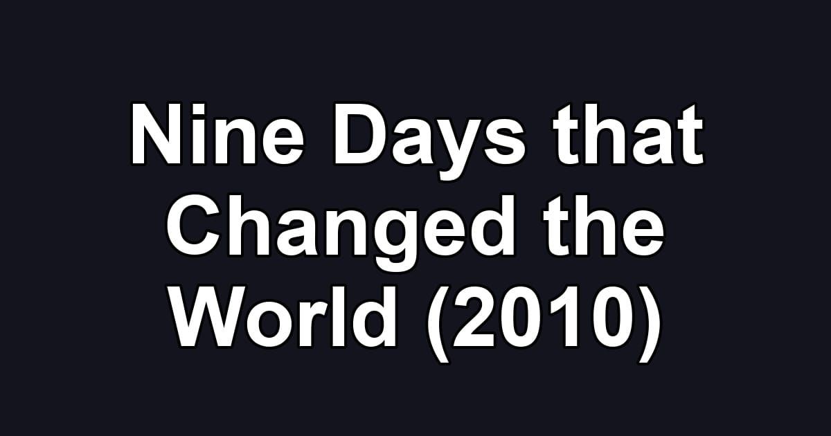 Nine Days that Changed the World (2010)