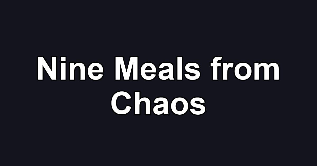 Nine Meals from Chaos
