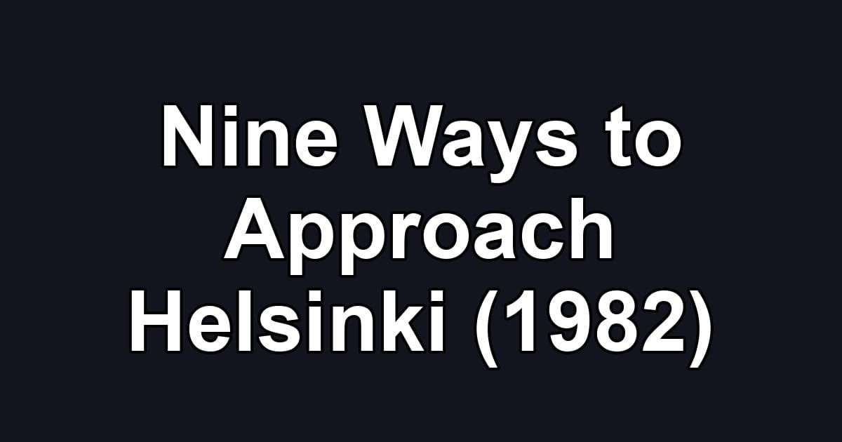 Nine Ways to Approach Helsinki (1982)
