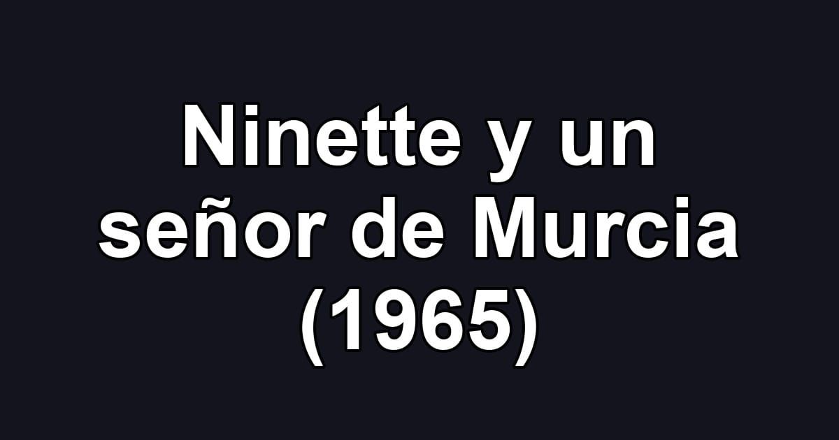 Ninette y un señor de Murcia (1965)