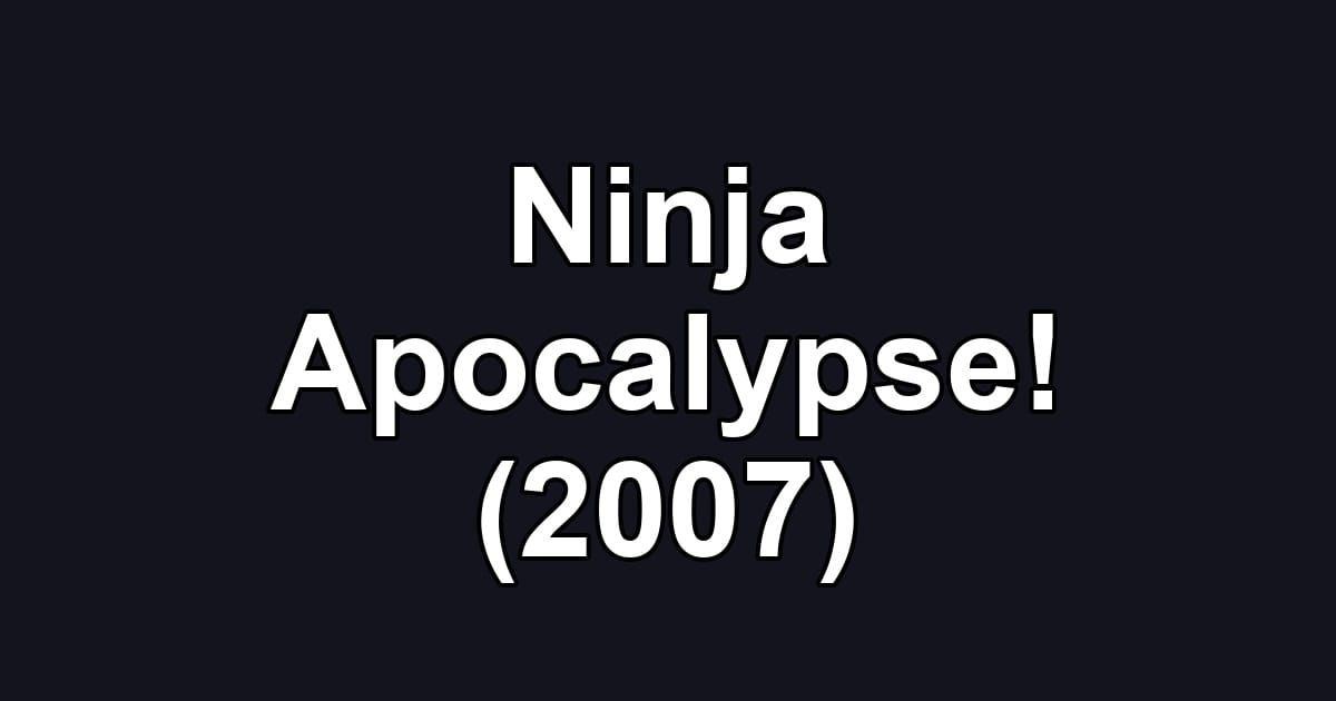Ninja Apocalypse! (2007)