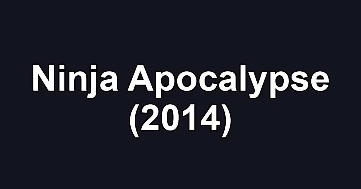 Ninja Apocalypse (2014)