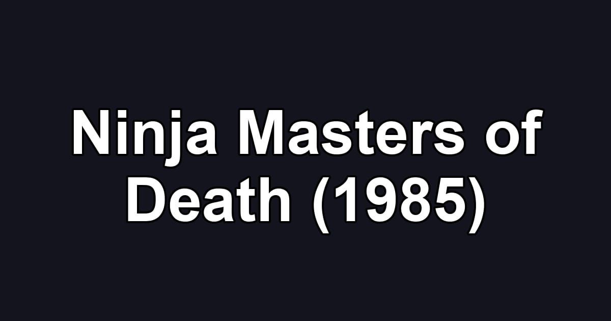 Ninja Masters of Death (1985)