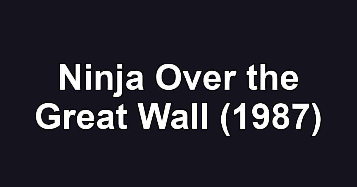 Ninja Over the Great Wall (1987)