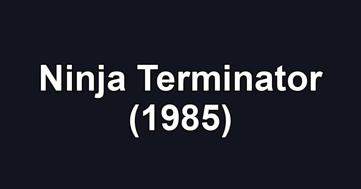 Ninja Terminator (1985)
