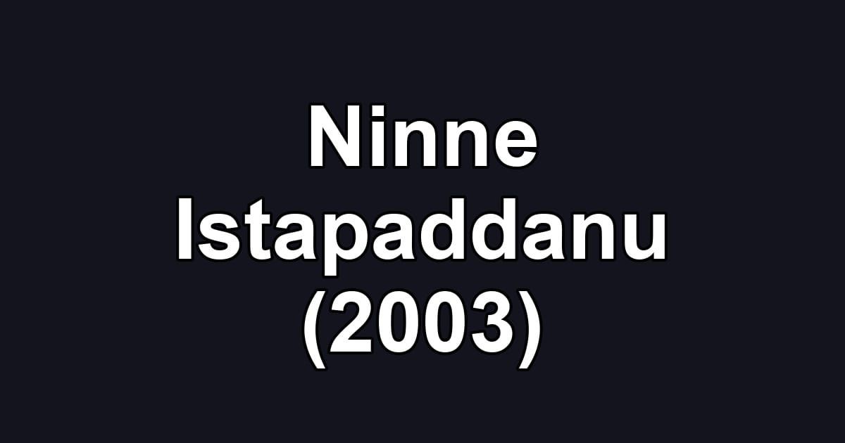 Ninne Istapaddanu (2003)