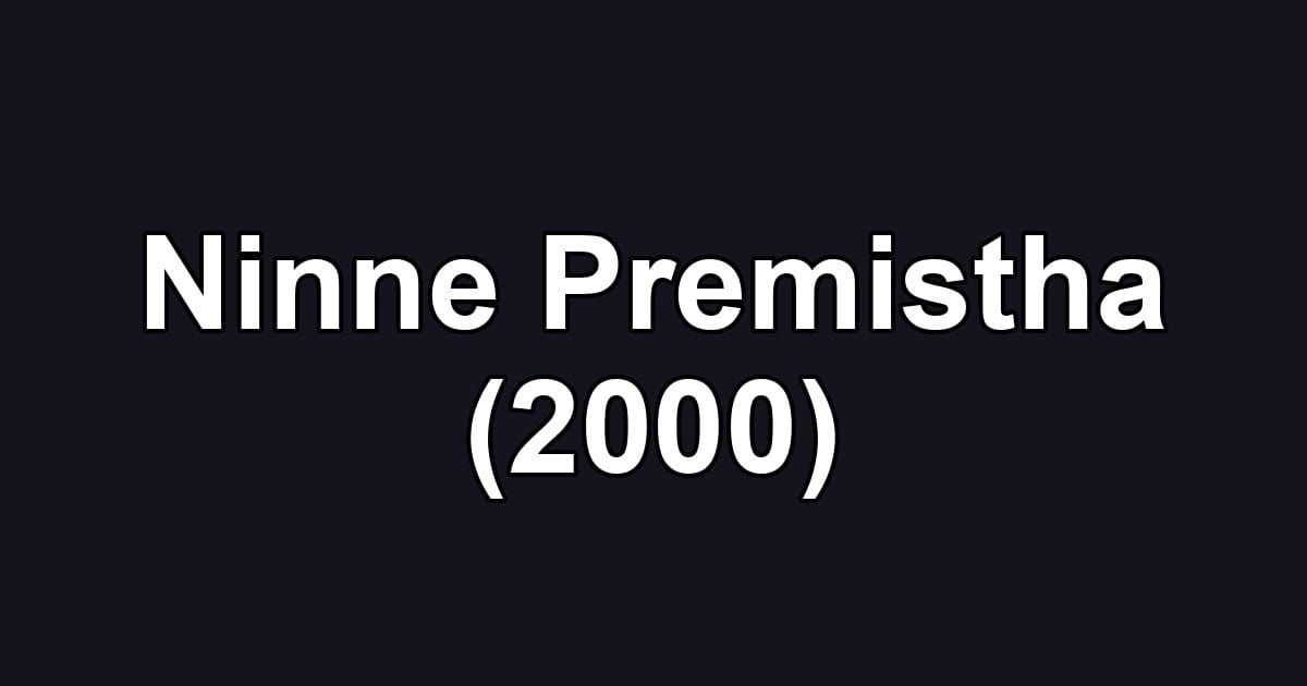 Ninne Premistha (2000)