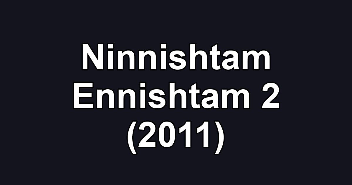 Ninnishtam Ennishtam 2 (2011)