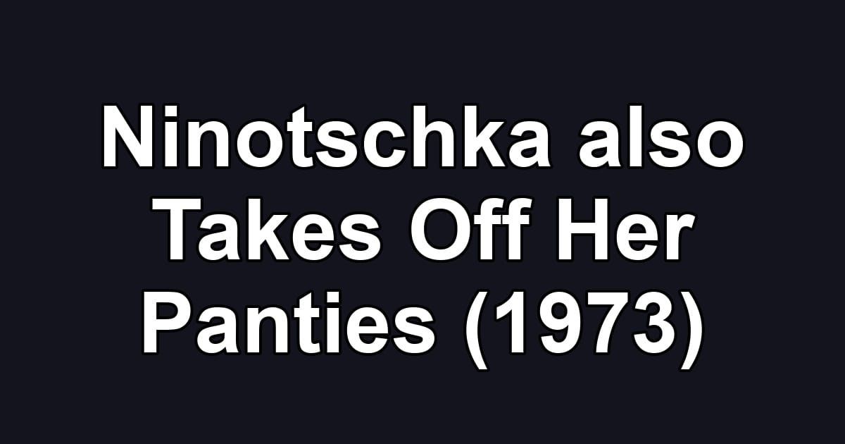 Ninotschka also Takes Off Her Panties (1973)