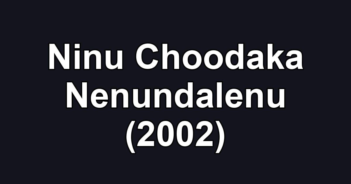 Ninu Choodaka Nenundalenu (2002)