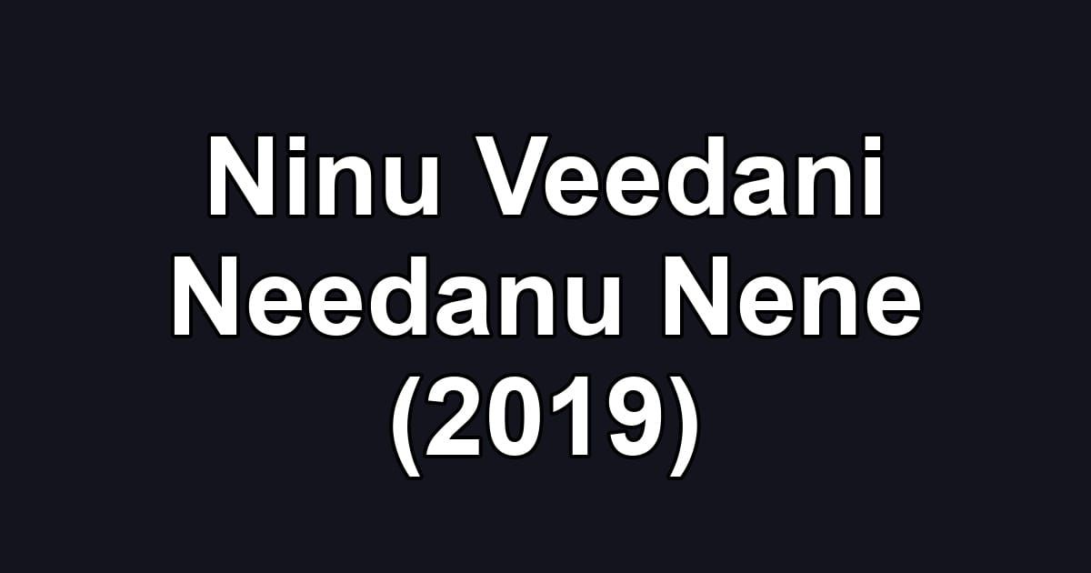 Ninu Veedani Needanu Nene (2019)