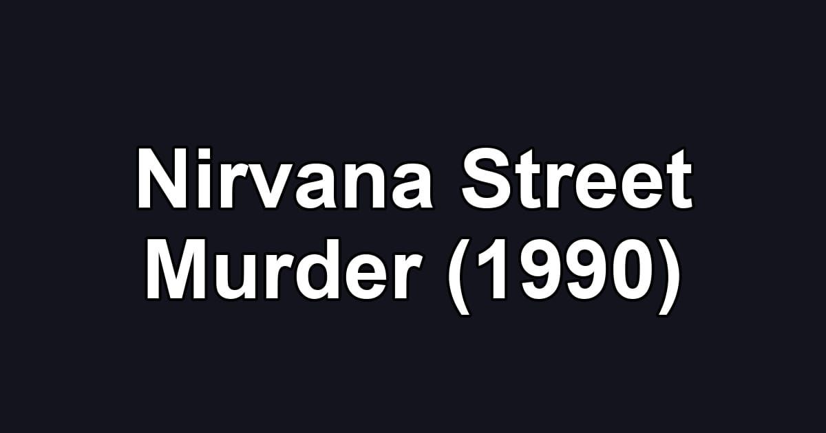 Nirvana Street Murder (1990)