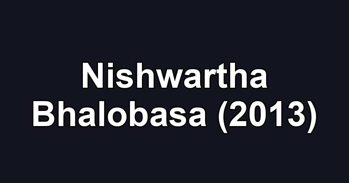 Nishwartha Bhalobasa (2013)