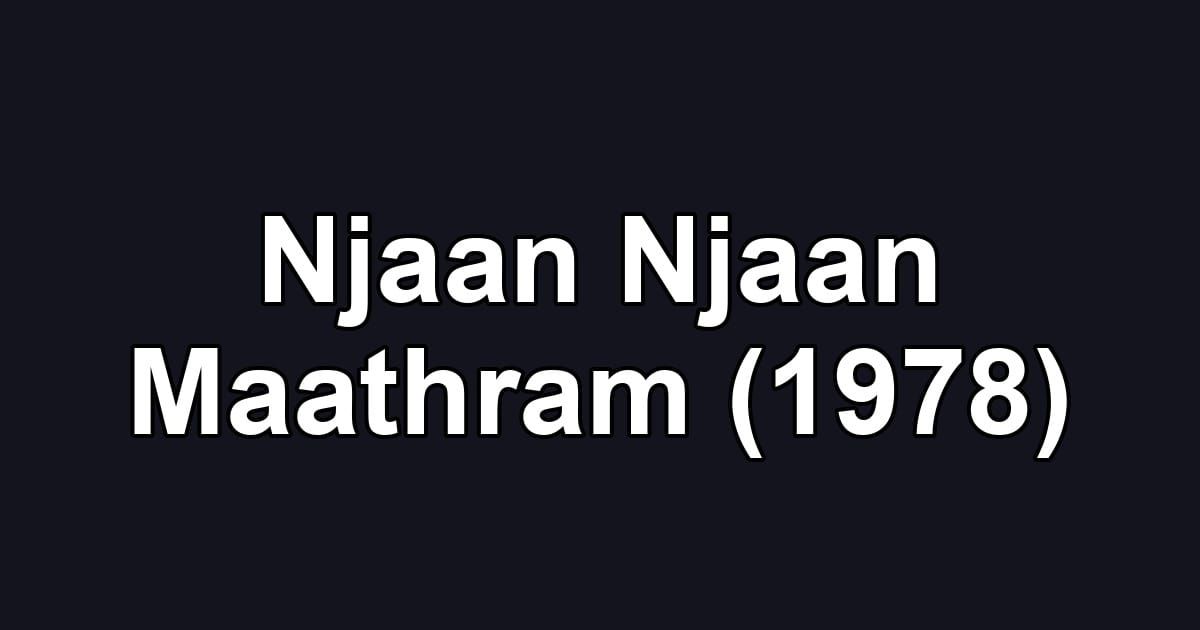 Njaan Njaan Maathram (1978)