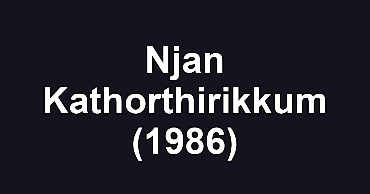 Njan Kathorthirikkum (1986)