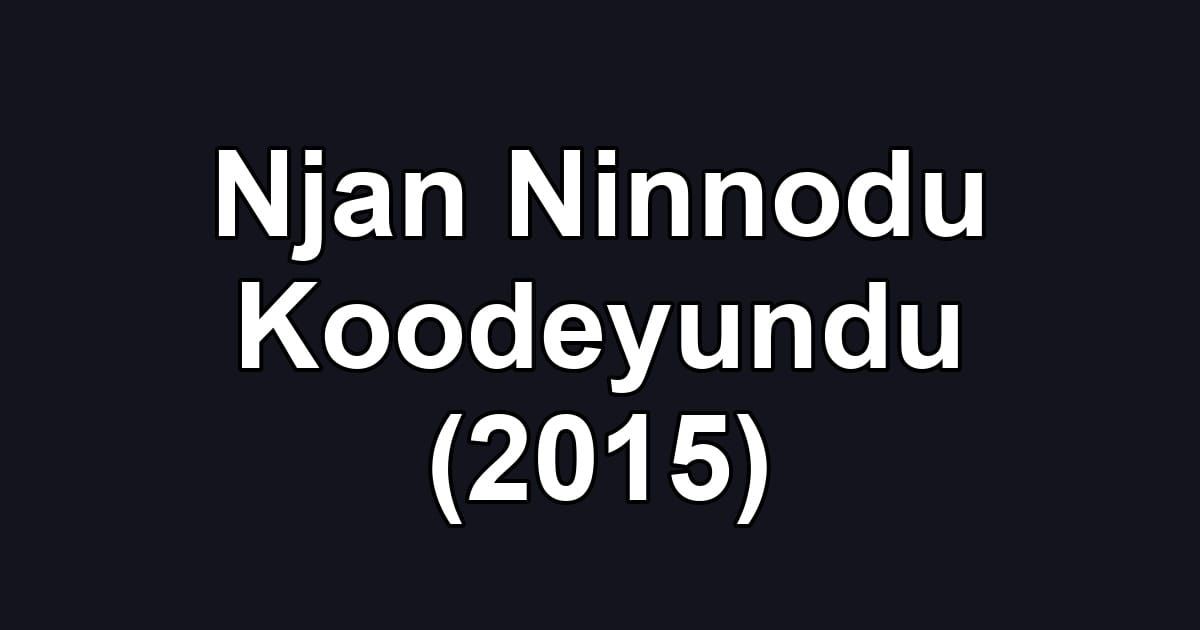 Njan Ninnodu Koodeyundu (2015)