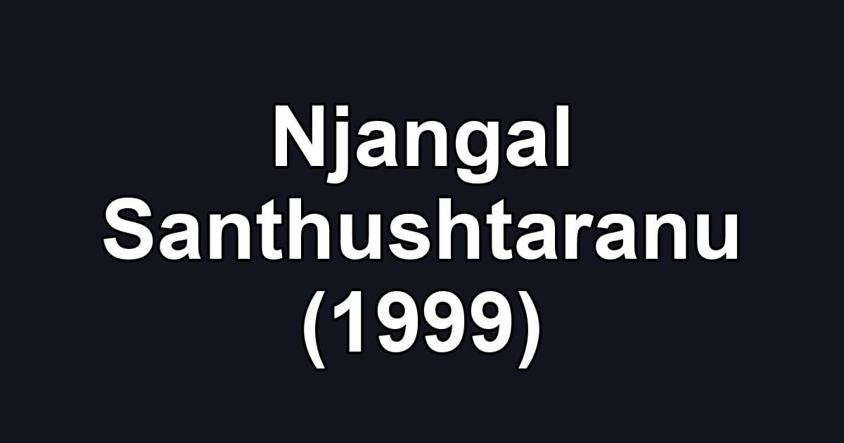 Njangal Santhushtaranu (1999)