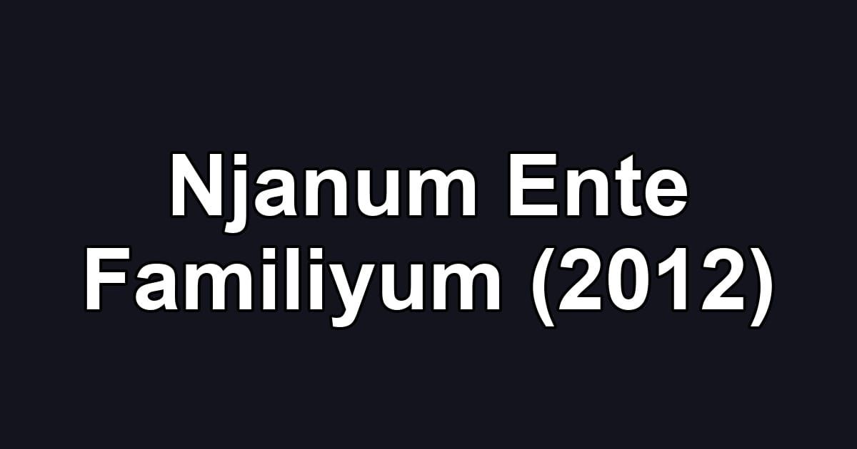 Njanum Ente Familiyum (2012)