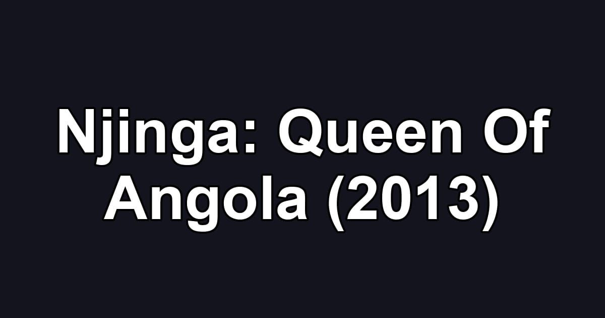 Njinga: Queen Of Angola (2013)