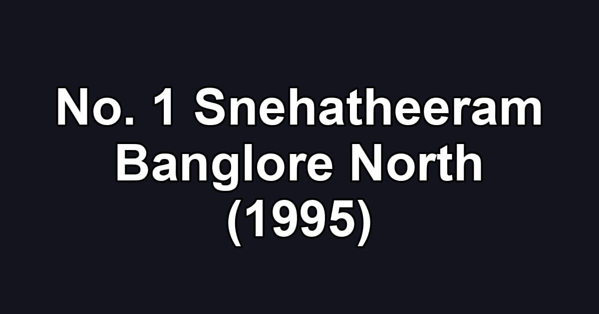 No. 1 Snehatheeram Banglore North (1995)