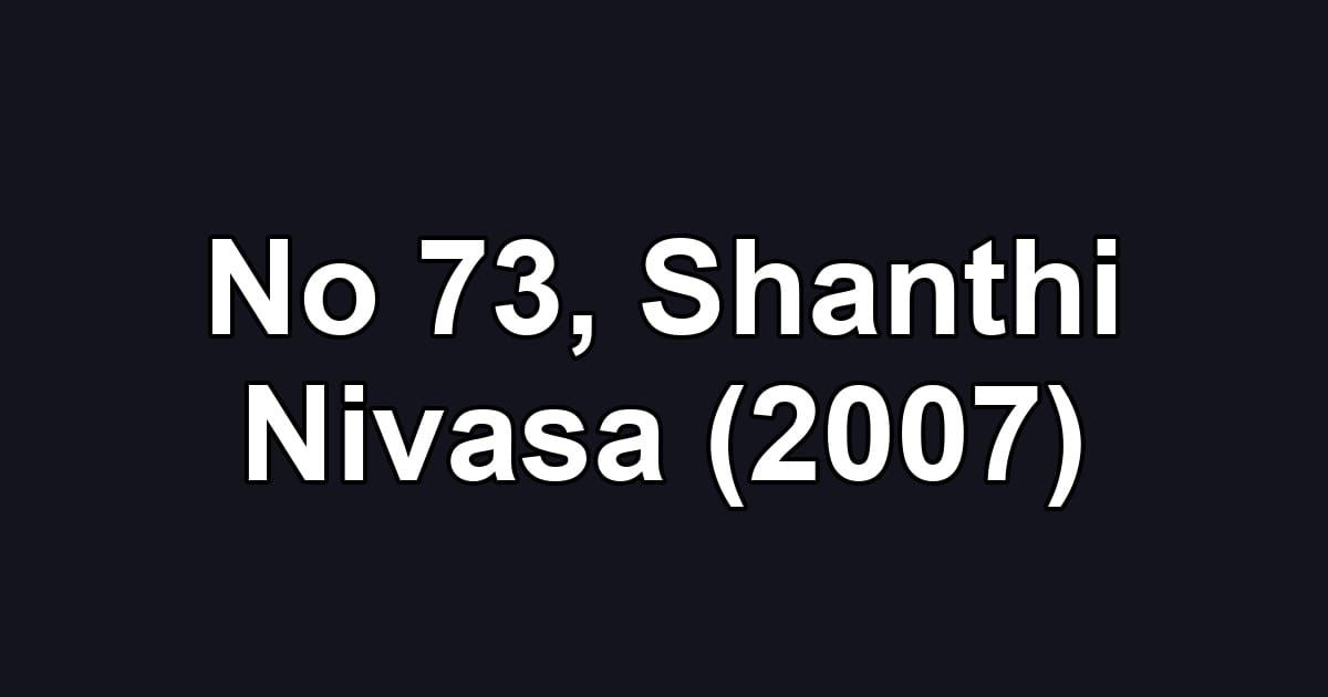 No 73, Shanthi Nivasa (2007)