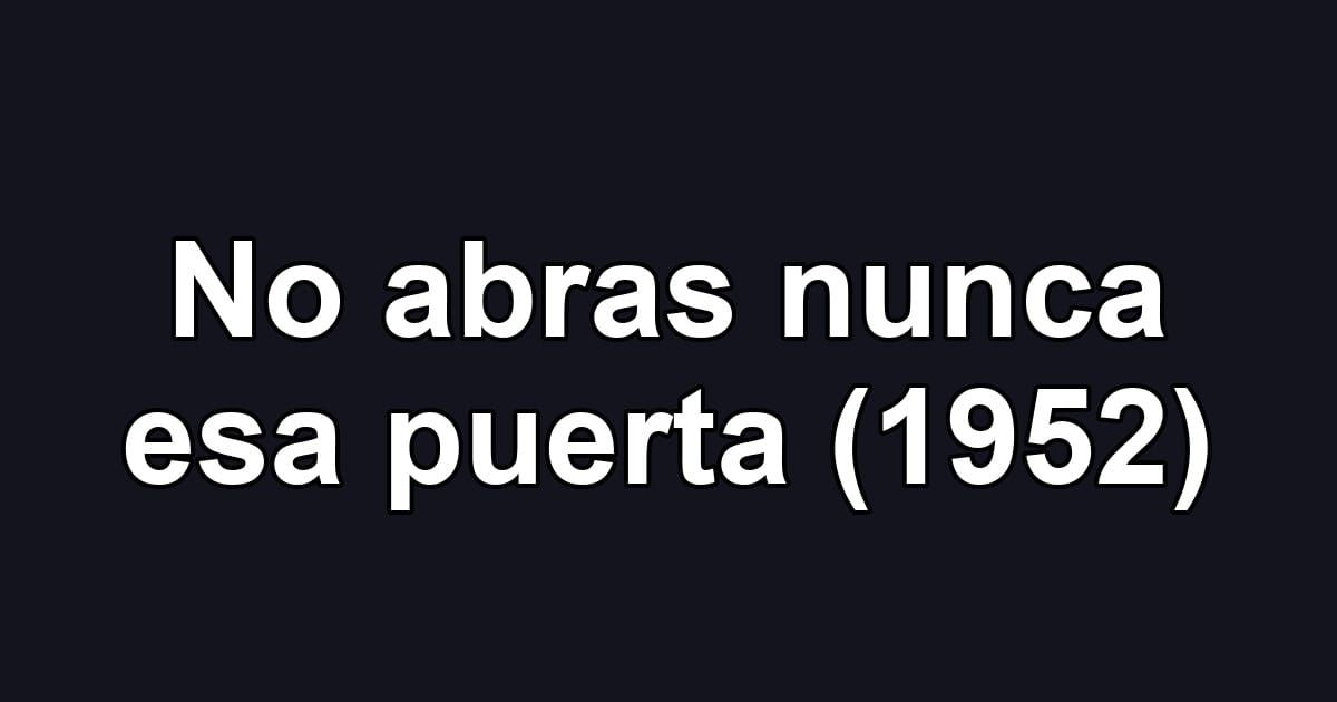No abras nunca esa puerta (1952)