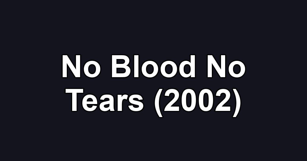 No Blood No Tears (2002)
