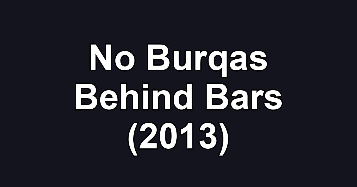 No Burqas Behind Bars (2013)