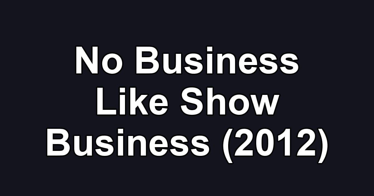 No Business Like Show Business (2012)