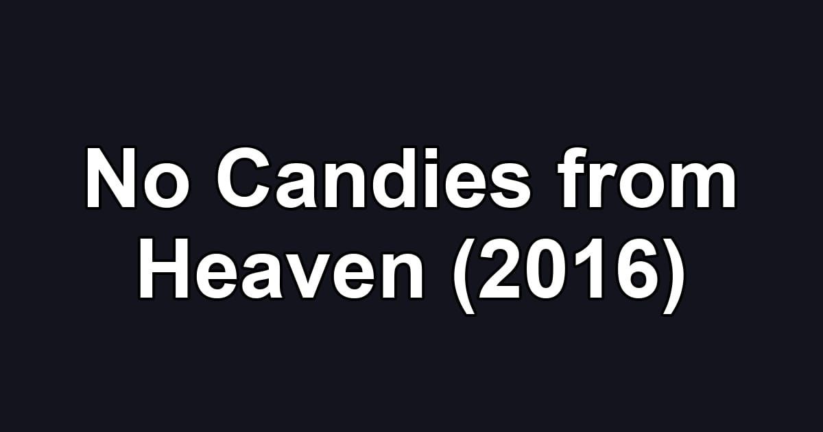 No Candies from Heaven (2016)