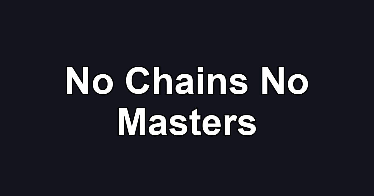 No Chains No Masters
