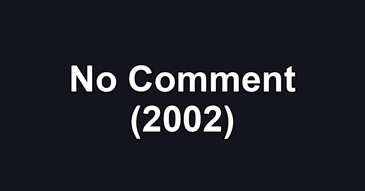 No Comment (2002)