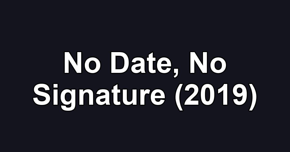 No Date, No Signature (2019)