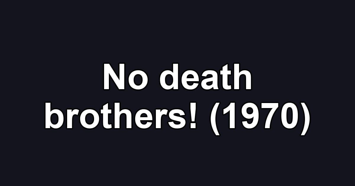 No death brothers! (1970)
