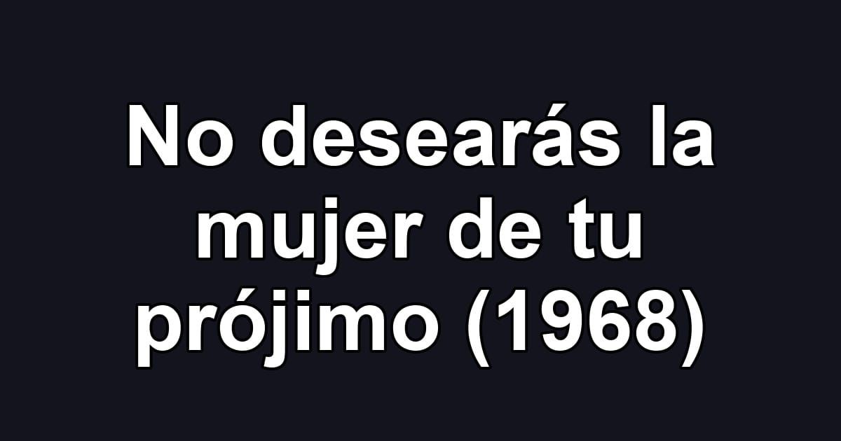 No desearás la mujer de tu prójimo (1968)