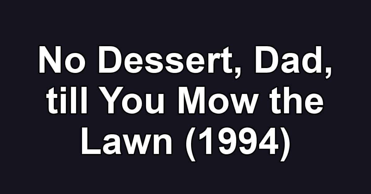 No Dessert, Dad, till You Mow the Lawn (1994)