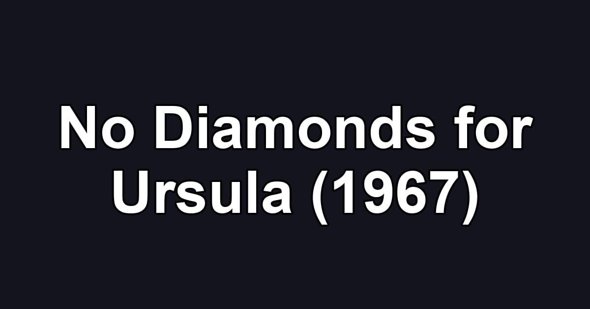 No Diamonds for Ursula (1967)