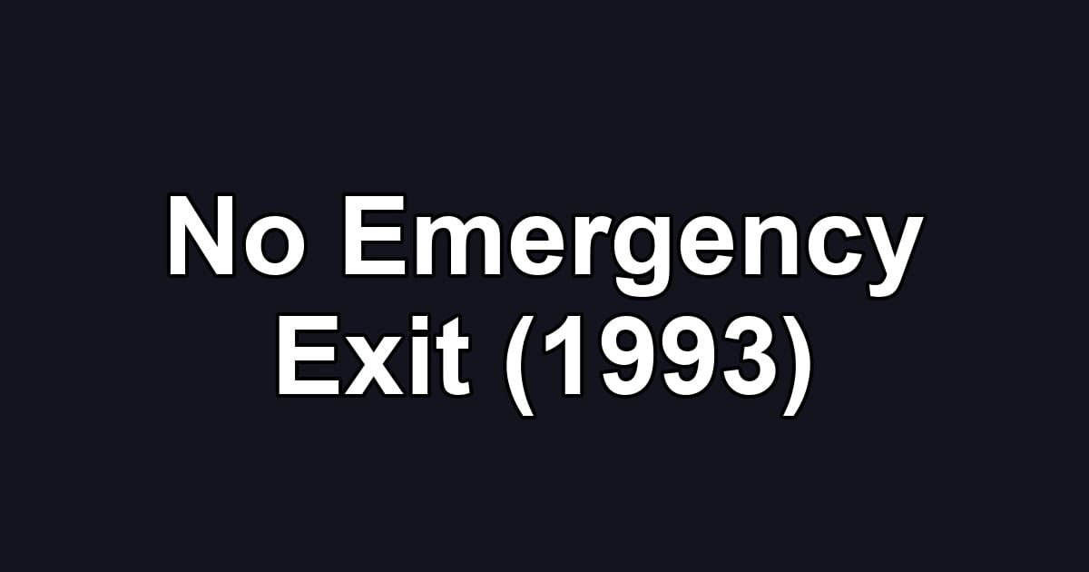 No Emergency Exit (1993)