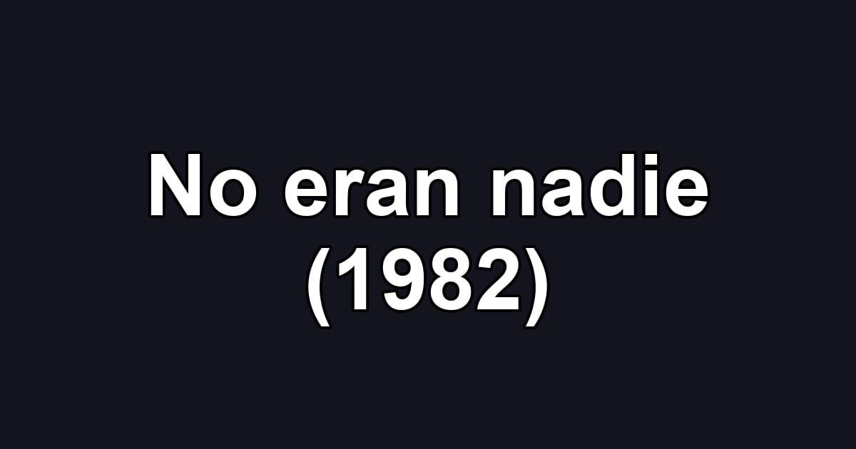 No eran nadie (1982)