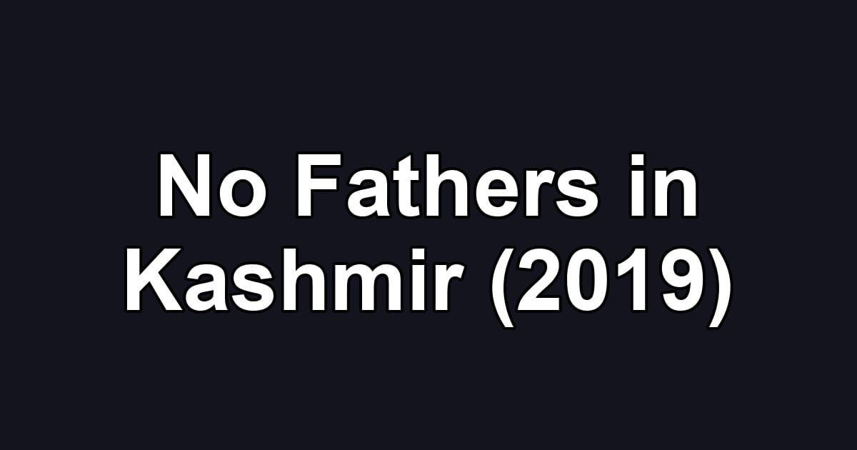 No Fathers in Kashmir (2019)