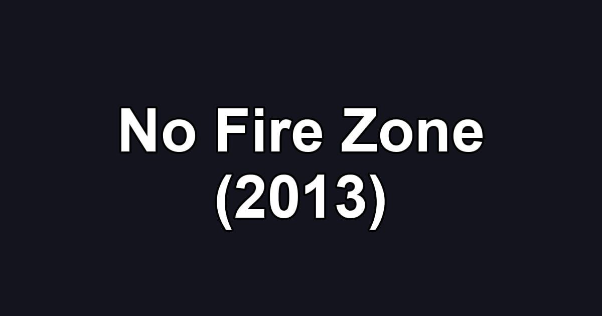 No Fire Zone (2013)