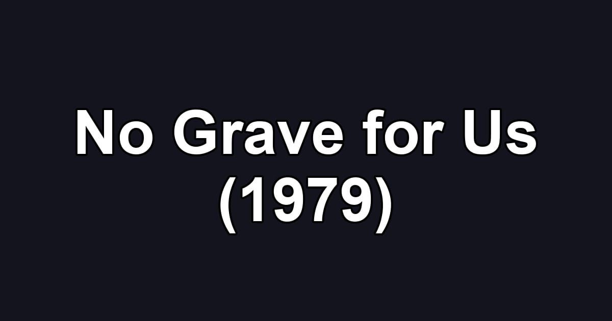 No Grave for Us (1979)